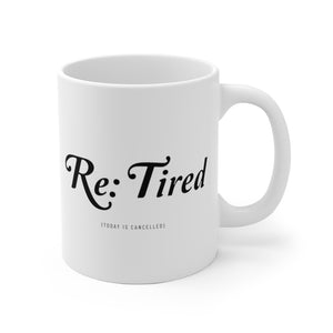 Re: Tired (Today Is Cancelled) Mug