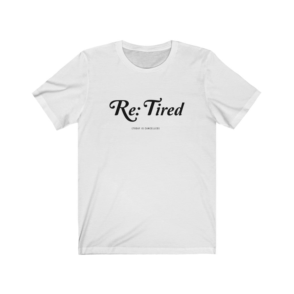 Re: Tired (Today Is Cancelled) Tee
